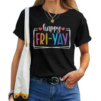 Happy Fri-Yay Friday Lovers Fun Teacher Life Friyay Weekend Women T-shirt - Seseable