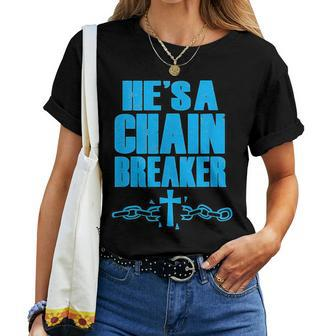 He's A Chain Breaker Christian Religious Women T-shirt - Monsterry AU