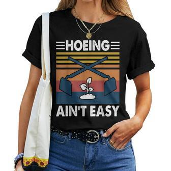 Hoeing Ain’T Easy Gardening Spring Garden Women T-shirt - Monsterry UK