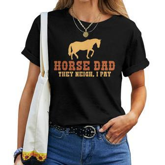 Horse Dad They Neigh I Pay Horse Riding Dad Women T-shirt - Monsterry
