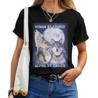Human By Chance Alpha By Choice Alpha Wolf Women Women T-shirt - Monsterry