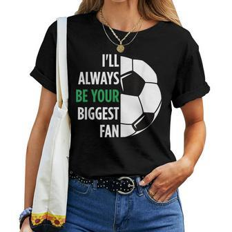 I'll Always Be Your Biggest Fan For Mom Dad Soccer Women T-shirt - Monsterry