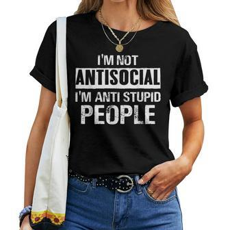 I'm Not Antisocial I'm Anti Stupid People Sarcastic Quotes Women T-shirt - Monsterry