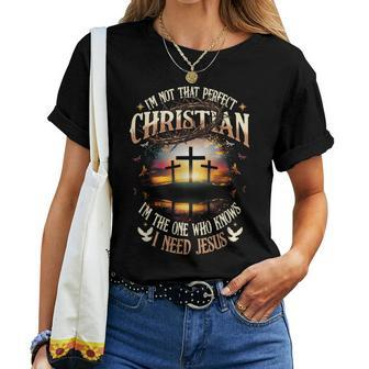 I'm Not That Perfect Christian The-One That Knows Need Jesus Women T-shirt - Seseable