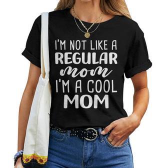 I'm Not Like A Regular Mom I'm A Cool Mom Women T-shirt - Thegiftio UK