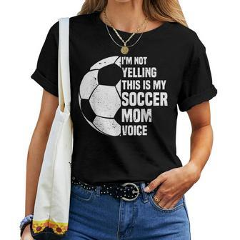 I'm Not Yelling This Is My Soccer Mom Voice Soccer Mom Women T-shirt - Monsterry AU