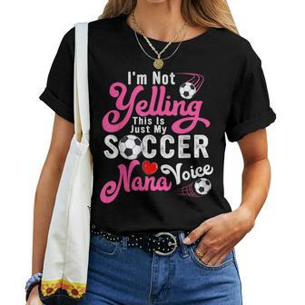 I'm Not Yelling This Is My Soccer Nana Voice Mother's Day Women T-shirt - Monsterry