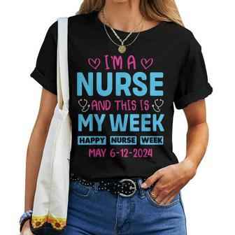 I'm Nurse And This Is My Week Happy Nurse Week May 6-12 Women T-shirt - Seseable