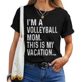 I'm A Volleyball Mom This Is My Vacation Women T-shirt - Monsterry CA