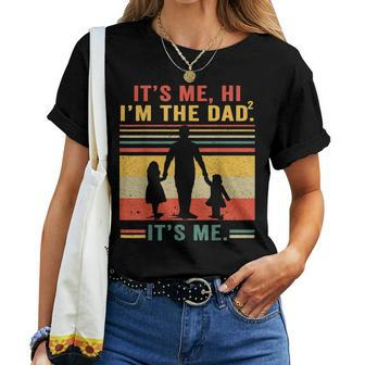 Its Me Hi Im The Dad Its Me Dad Of 2 Girls Farthers Day Women T-shirt - Monsterry CA