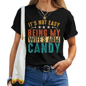It's Not Easy Being My Wife's Arm Candy Fathers Day Women T-shirt - Monsterry AU