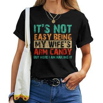 It's Not Easy Being My Wife's Arm Candy But Here I Am Women T-shirt | Mazezy