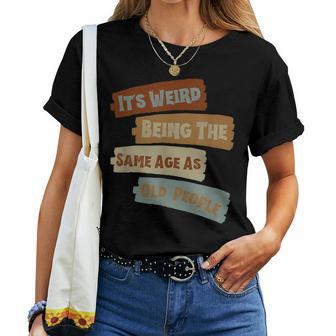 It's Weird Being The Same Age As Old People Retro Vintage Women T-shirt - Monsterry UK