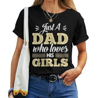 Just A Dad Who Loves His Girls Father's Day Daddy Daughter Women T-shirt - Monsterry