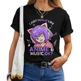 I Just Really Like Anime And Music Ok Anime N Girls Women T-shirt - Monsterry