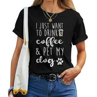 I Just Want To Drink Coffee And Pet My Dog Coffee Women T-shirt - Monsterry CA