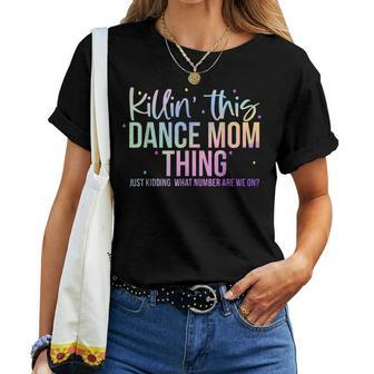 Killin' This Dance Mom Thing Dance Mom Mother's Day Women T-shirt - Monsterry AU