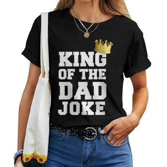 King Of The Father Joke Bad Dad Jokes Crown Fathers Day Women T-shirt - Monsterry UK