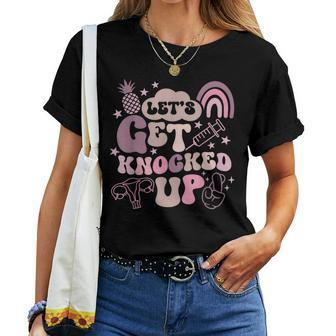 Lets Get Knocked Up Ivf Transfer Day Mom Fertility Surrogate Women T-shirt - Seseable