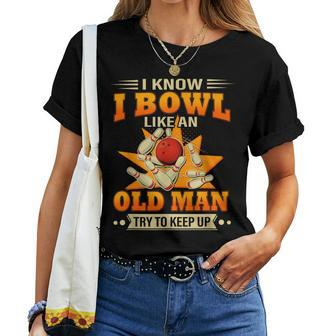 I Know I Bowl Like An Old Man Try To Keep Up Bowling Women T-shirt - Seseable