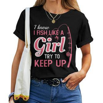 I Know I Fish Like Girl Try To Keep Fishing Girl Women T-shirt - Monsterry AU