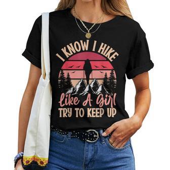 I Know I Hike Like A Girl Try To Keep Up Hiker Women Women T-shirt - Monsterry UK