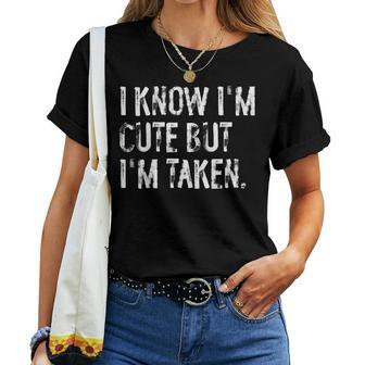I Know I'm Cute But I'm Taken Boyfriend Girlfriend Couples Women T-shirt - Monsterry