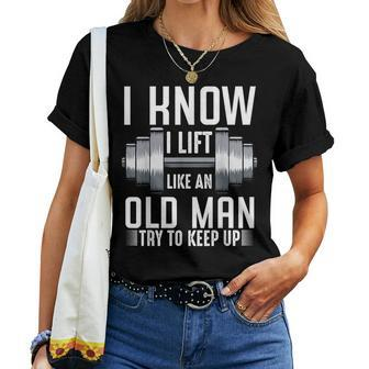 I Know I Lift Like An Old Man Sarcastic Workout Quotes Women T-shirt - Monsterry