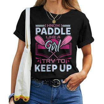 I Know I Paddle Like A Girl Try To Keep Up Kayaking Women T-shirt - Monsterry UK