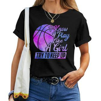 I Know I Play Like A Girl Basketball Player Game Day Women T-shirt - Monsterry