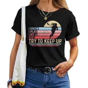 I Know I Play Like A Girl Try To Keep Up Lacrosse Women T-shirt - Monsterry UK