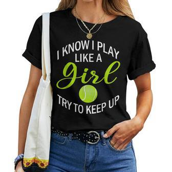 I Know I Play Like A Girl Try To Keep Up Tennis Ball Women T-shirt - Monsterry AU