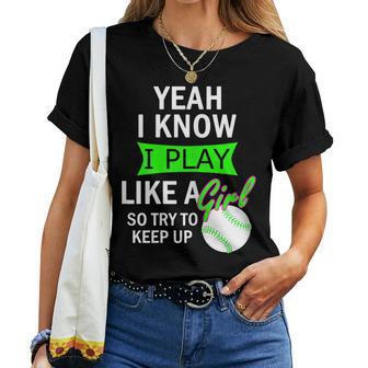 I Know I Play Softball Like A Girl Try To Keep Up Women T-shirt - Monsterry UK