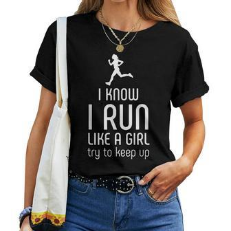 I Know I Run Like A Girl Try To Keep Up Runner Women T-shirt - Monsterry UK