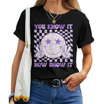 You Know It Now Show It Test Day Teacher State Testing Day Women T-shirt | Mazezy
