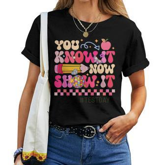 You Know It Now Show It Test Day Teacher Student Women T-shirt - Monsterry