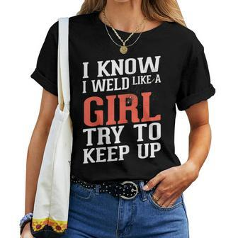I Know I Weld Like A Girl Welder Girlfriend Women T-shirt - Monsterry AU