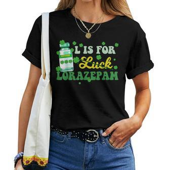 L Is For Luck Lorazepam St Patrick's Day Nurse Pharmacist Women T-shirt - Thegiftio