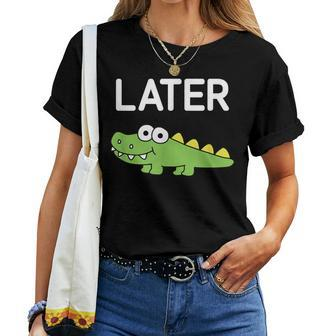 Later Gator Alligator Jokes Sarcastic Women T-shirt - Seseable