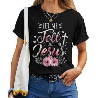 Let Me Tell You About My Jesus God Christian Floral Women Women T-shirt - Monsterry DE