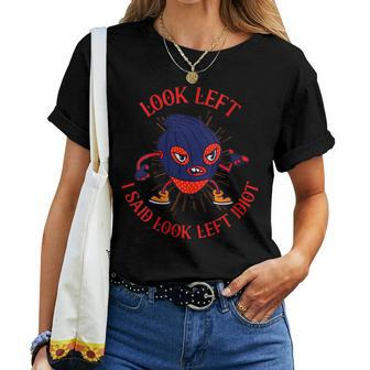 Look Left I Said Left You Idiot Dad Jokes Women T-shirt - Monsterry UK
