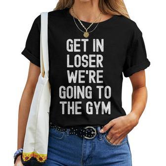 Get In Loser We're Going To The Gym Women T-shirt - Monsterry