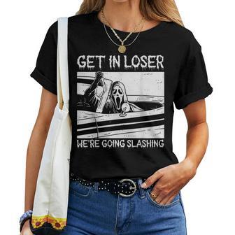 Get In Loser We're Going Slashing Graphic For And Women Women T-shirt - Thegiftio UK