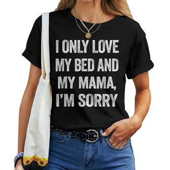 I Only Love My Bed And My Mama Quotes Women T-shirt - Monsterry