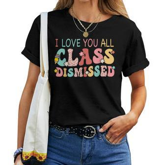 I Love You All Class Dismissed Last Days Of School Teacher Women T-shirt - Monsterry CA