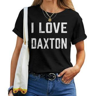 I Love Daxton Family Son Daughter Boy Girl Baby Name Women T-shirt - Seseable