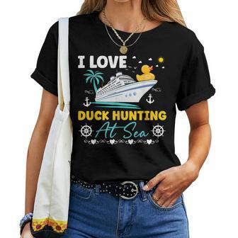 I Love Duck Hunting At Sea Cruise Ship Rubber Duck Women T-shirt | Mazezy UK