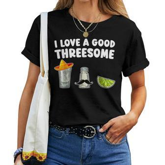 I Love A Good Threesome Tequila Cinco De Mayo Tequila Party Women T-shirt | Mazezy DE