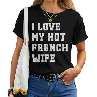 I Love My Hot French Wife Father's Day Husband Women T-shirt - Monsterry UK
