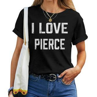 I Love Pierce Family Son Daughter Boy Girl Baby Name Women T-shirt - Seseable